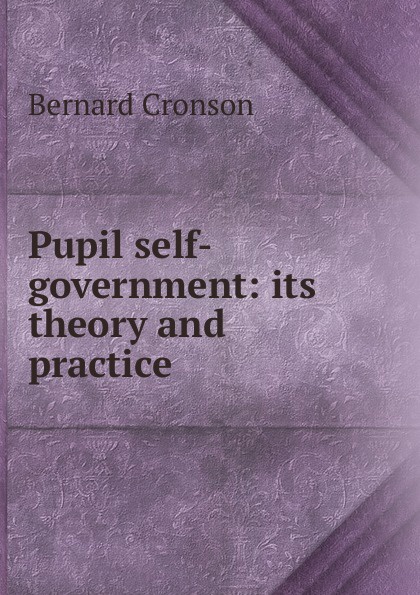 Pupil self-government: its theory and practice