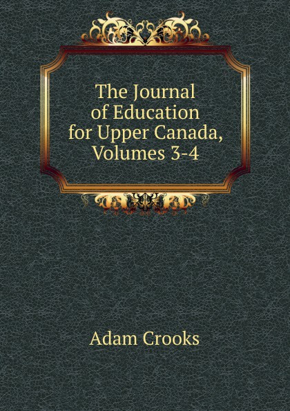 The Journal of Education for Upper Canada, Volumes 3-4