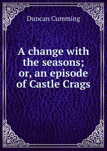 A change with the seasons; or, an episode of Castle Crags