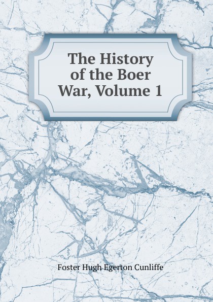 The History of the Boer War, Volume 1