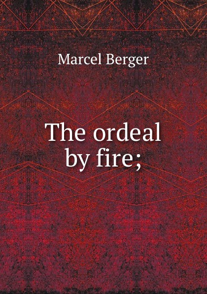 The ordeal by fire;