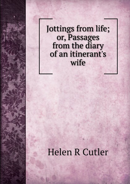 Jottings from life; or, Passages from the diary of an itinerant.s wife