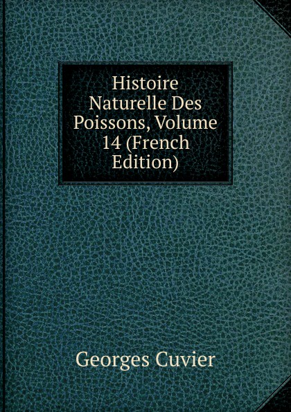 Histoire Naturelle Des Poissons, Volume 14 (French Edition)