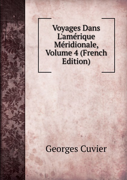 Voyages Dans L.amerique Meridionale, Volume 4 (French Edition)