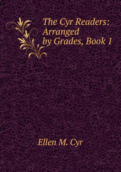 The Cyr Readers: Arranged by Grades, Book 1