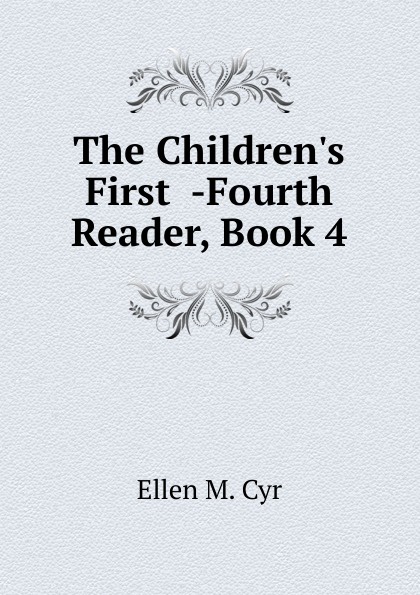 The Children.s First  -Fourth Reader, Book 4