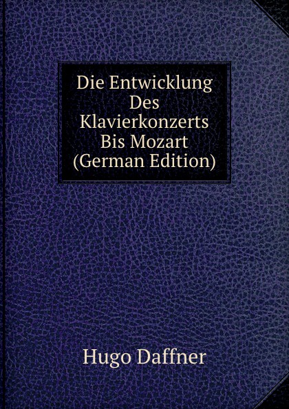 Die Entwicklung Des Klavierkonzerts Bis Mozart (German Edition)