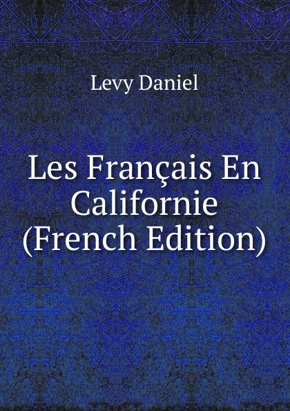 Les Francais En Californie (French Edition)