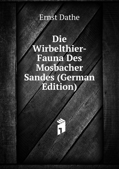 Die Wirbelthier-Fauna Des Mosbacher Sandes (German Edition)