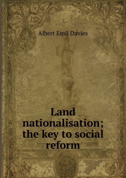 Land nationalisation; the key to social reform