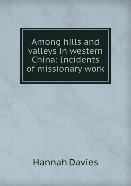 Among hills and valleys in western China: Incidents of missionary work