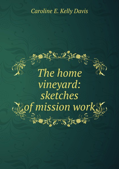 The home vineyard: sketches of mission work