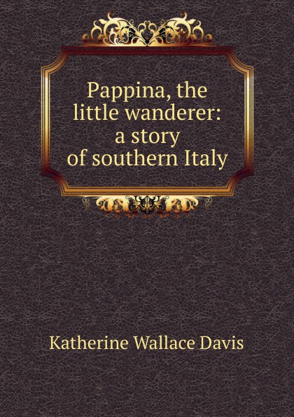 Pappina, the little wanderer: a story of southern Italy