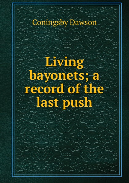 Living bayonets; a record of the last push