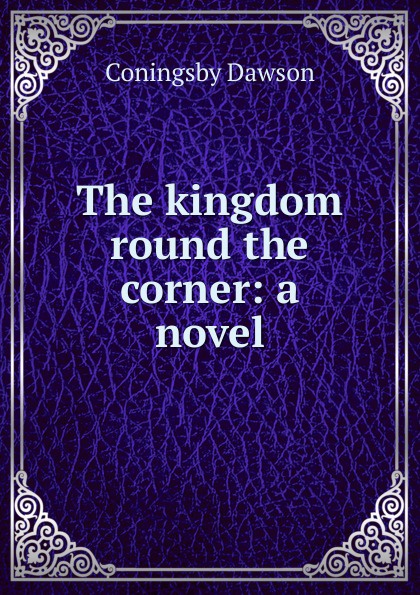 The kingdom round the corner: a novel