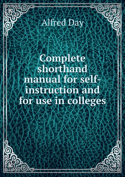 Complete shorthand manual for self-instruction and for use in colleges.