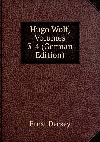 Hugo Wolf, Volumes 3-4 (German Edition)