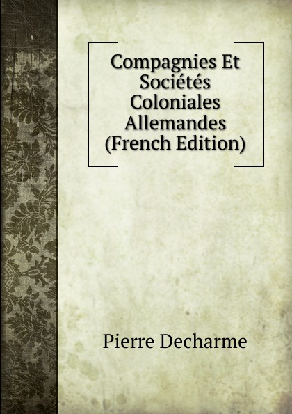 Compagnies Et Societes Coloniales Allemandes (French Edition)