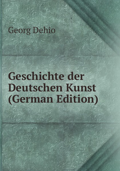 Geschichte der Deutschen Kunst (German Edition)