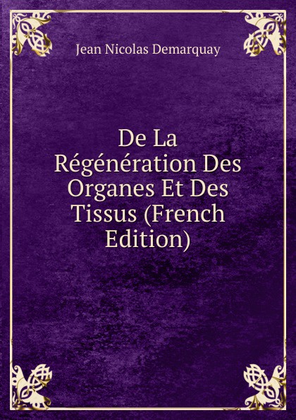 De La Regeneration Des Organes Et Des Tissus (French Edition)