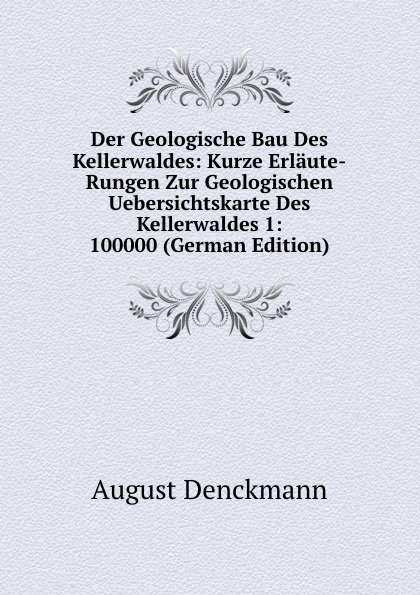 Der Geologische Bau Des Kellerwaldes: Kurze Erlaute-Rungen Zur Geologischen Uebersichtskarte Des Kellerwaldes 1: 100000 (German Edition)