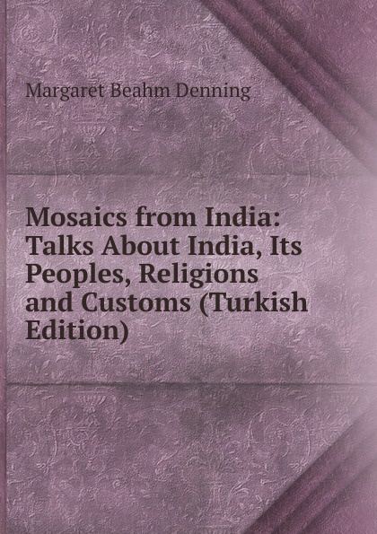 Mosaics from India: Talks About India, Its Peoples, Religions and Customs (Turkish Edition)