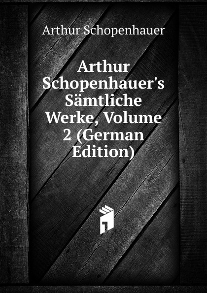 Arthur Schopenhauer.s Samtliche Werke, Volume 2 (German Edition)