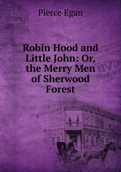 Robin Hood and Little John: Or, the Merry Men of Sherwood Forest