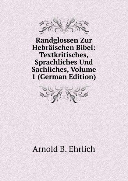 Randglossen Zur Hebraischen Bibel: Textkritisches, Sprachliches Und Sachliches, Volume 1 (German Edition)