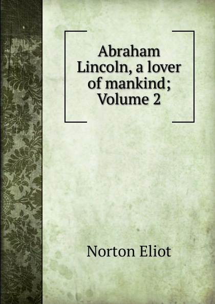 Abraham Lincoln, a lover of mankind; Volume 2