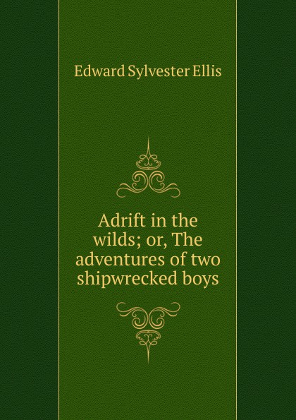 Adrift in the wilds; or, The adventures of two shipwrecked boys