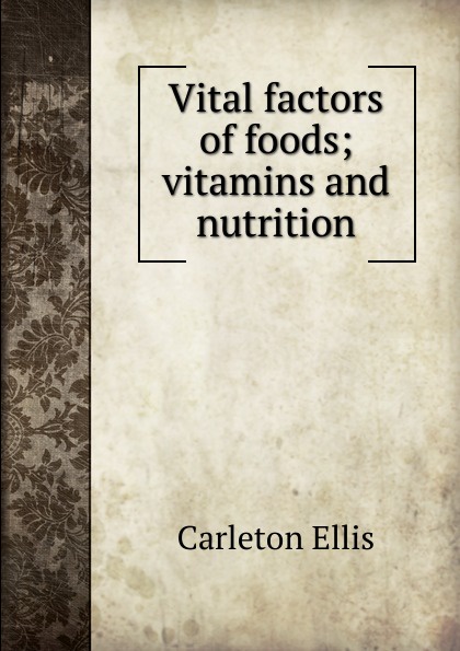 Vital factors of foods; vitamins and nutrition