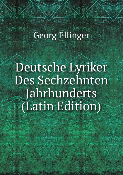 Deutsche Lyriker Des Sechzehnten Jahrhunderts (Latin Edition)