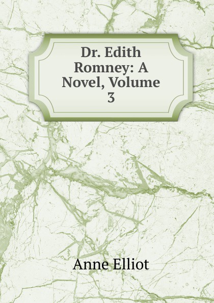 Dr. Edith Romney: A Novel, Volume 3