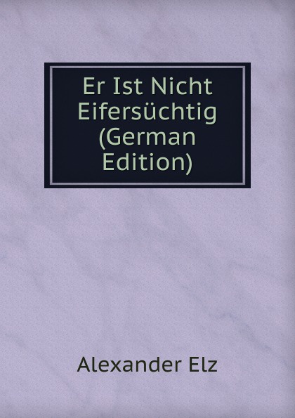 Er Ist Nicht Eifersuchtig (German Edition)