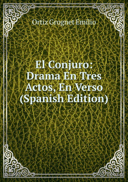 El Conjuro: Drama En Tres Actos, En Verso (Spanish Edition)