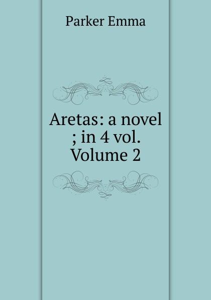 Aretas: a novel ; in 4 vol. Volume 2