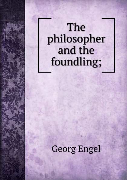 The philosopher and the foundling;