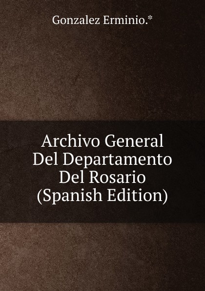 Archivo General Del Departamento Del Rosario (Spanish Edition)