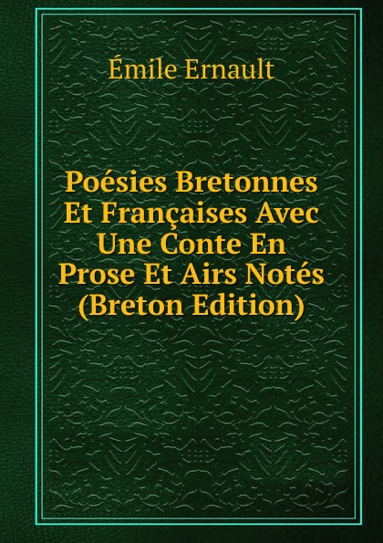 Poesies Bretonnes Et Francaises Avec Une Conte En Prose Et Airs Notes (Breton Edition)