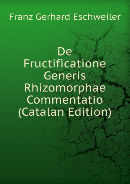 De Fructificatione Generis Rhizomorphae Commentatio (Catalan Edition)