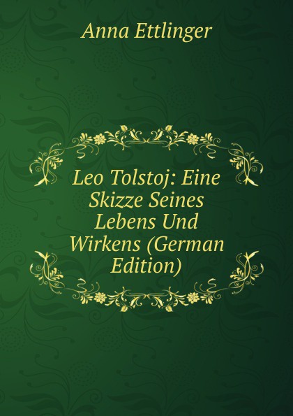 Leo Tolstoj: Eine Skizze Seines Lebens Und Wirkens (German Edition)