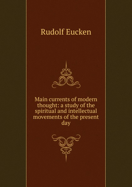 Main currents of modern thought: a study of the spiritual and intellectual movements of the present day