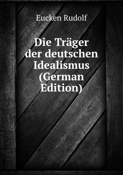 Die Trager der deutschen Idealismus (German Edition)