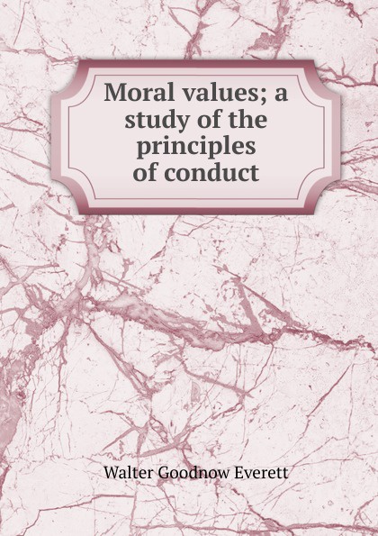 Moral values; a study of the principles of conduct