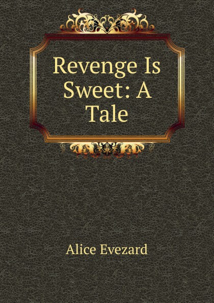 Revenge Is Sweet: A Tale