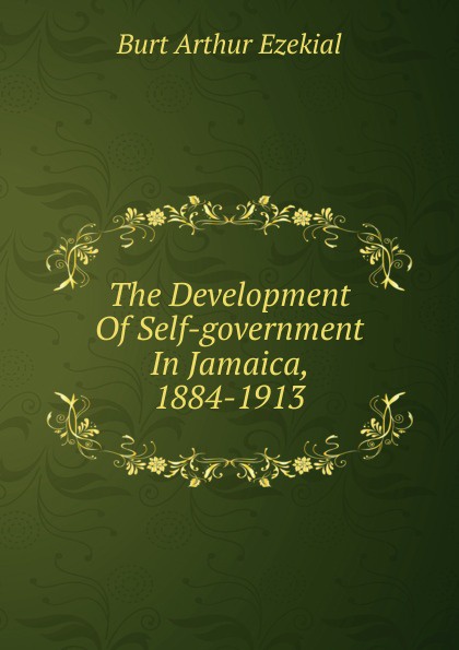 The Development Of Self-government In Jamaica, 1884-1913