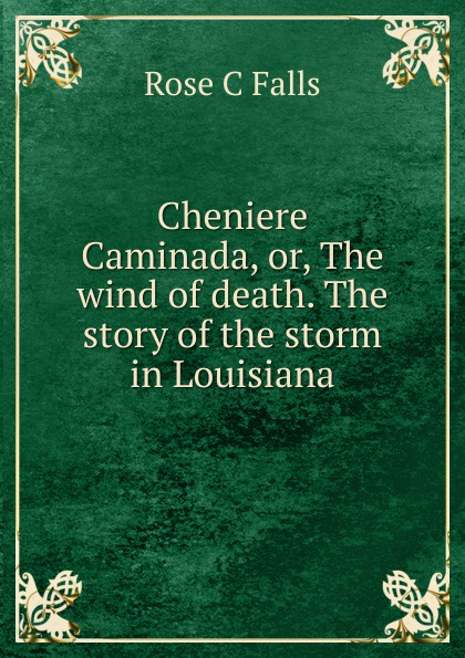 Cheniere Caminada, or, The wind of death. The story of the storm in Louisiana