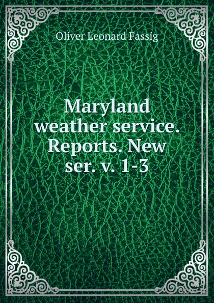 Maryland weather service. Reports. New ser. v. 1-3