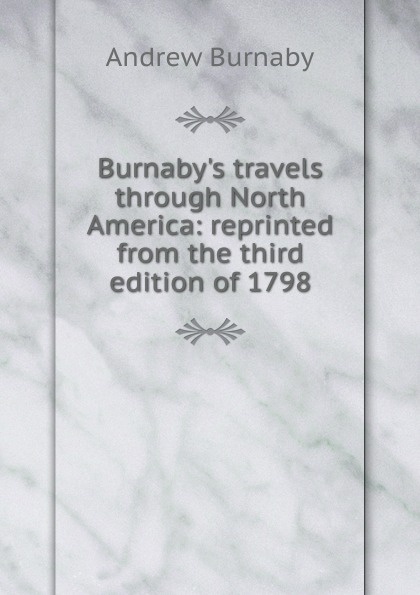 Burnaby.s travels through North America: reprinted from the third edition of 1798